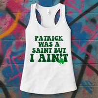 Patrick Was A Saint But I Aint Funny St Patricks Day Womens Tank Top
