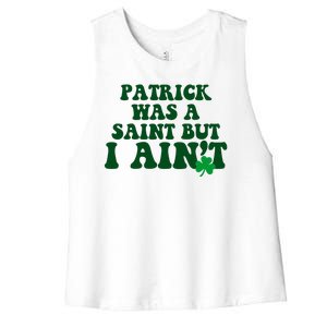 Patrick Was A Saint But I Aint Funny St Patricks Day Women's Racerback Cropped Tank