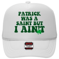 Patrick Was A Saint But I Aint Funny St Patricks Day Hat