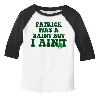 Patrick Was A Saint But I Aint Funny St Patricks Day Toddler Fine Jersey T-Shirt