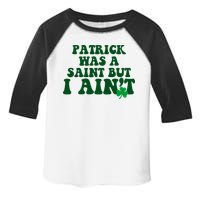 Patrick Was A Saint But I Aint Funny St Patricks Day Toddler Fine Jersey T-Shirt