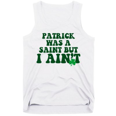 Patrick Was A Saint But I Aint Funny St Patricks Day Tank Top