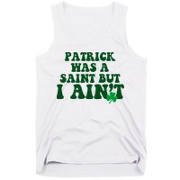 Patrick Was A Saint But I Aint Funny St Patricks Day Tank Top