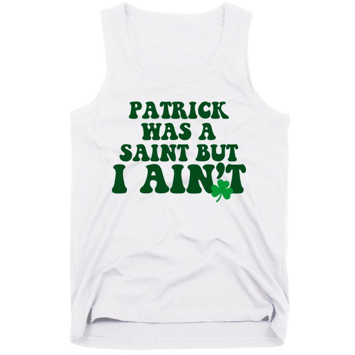 Patrick Was A Saint But I Aint Funny St Patricks Day Tank Top