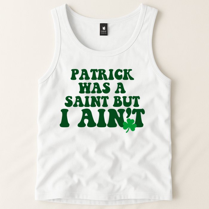 Patrick Was A Saint But I Aint Funny St Patricks Day Tank Top