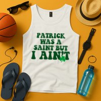 Patrick Was A Saint But I Aint Funny St Patricks Day Tank Top