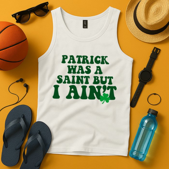 Patrick Was A Saint But I Aint Funny St Patricks Day Tank Top
