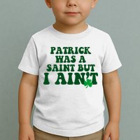 Patrick Was A Saint But I Aint Funny St Patricks Day Toddler T-Shirt