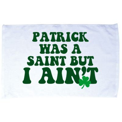 Patrick Was A Saint But I Aint Funny St Patricks Day Microfiber Hand Towel