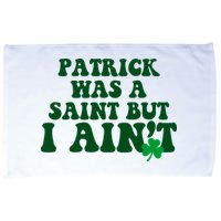 Patrick Was A Saint But I Aint Funny St Patricks Day Microfiber Hand Towel