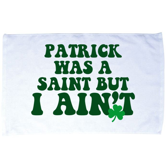 Patrick Was A Saint But I Aint Funny St Patricks Day Microfiber Hand Towel