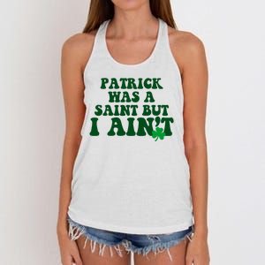 Patrick Was A Saint But I Aint Funny St Patricks Day Women's Knotted Racerback Tank