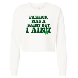 Patrick Was A Saint But I Aint Funny St Patricks Day Cropped Pullover Crew