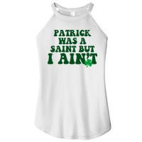 Patrick Was A Saint But I Aint Funny St Patricks Day Women's Perfect Tri Rocker Tank