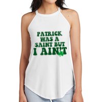 Patrick Was A Saint But I Aint Funny St Patricks Day Women's Perfect Tri Rocker Tank