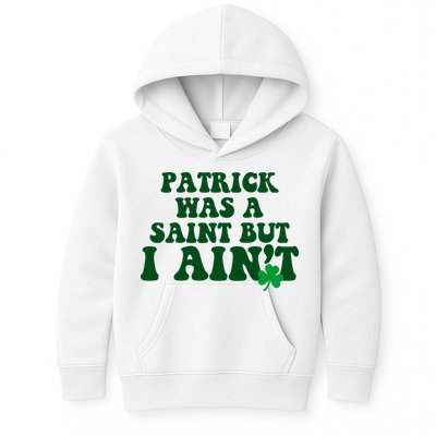 Patrick Was A Saint But I Aint Funny St Patricks Day Kids Hoodie