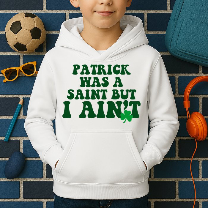 Patrick Was A Saint But I Aint Funny St Patricks Day Kids Hoodie