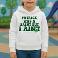 Patrick Was A Saint But I Aint Funny St Patricks Day Kids Hoodie