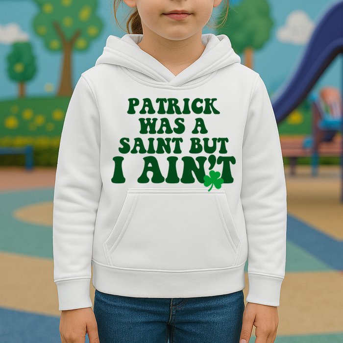 Patrick Was A Saint But I Aint Funny St Patricks Day Kids Hoodie
