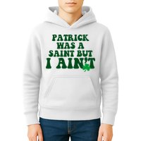 Patrick Was A Saint But I Aint Funny St Patricks Day Kids Hoodie