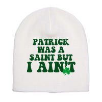 Patrick Was A Saint But I Aint Funny St Patricks Day Short Acrylic Beanie