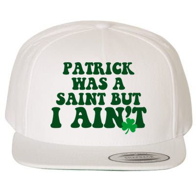 Patrick Was A Saint But I Aint Funny St Patricks Day Wool Snapback Cap