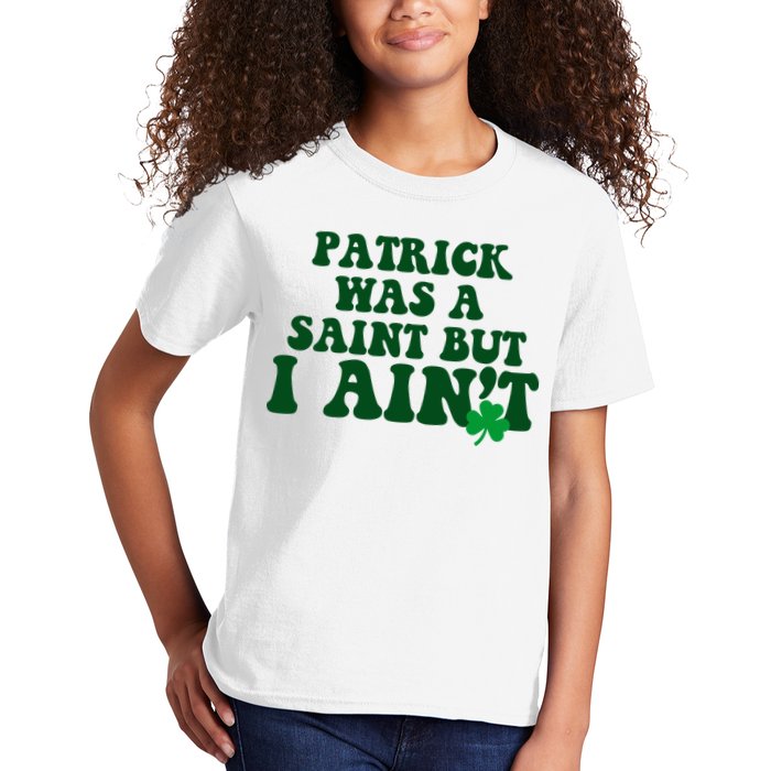 Patrick Was A Saint But I Aint Funny St Patricks Day Kids T-Shirt