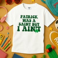 Patrick Was A Saint But I Aint Funny St Patricks Day Kids T-Shirt