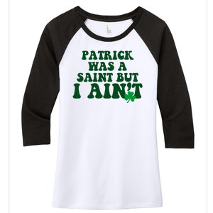 Patrick Was A Saint But I Aint Funny St Patricks Day Women's Tri-Blend 3/4-Sleeve Raglan Shirt