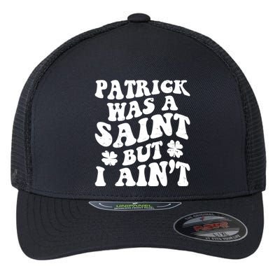 Patrick Was A Saint Funny St Patricks Day Flexfit Unipanel Trucker Cap