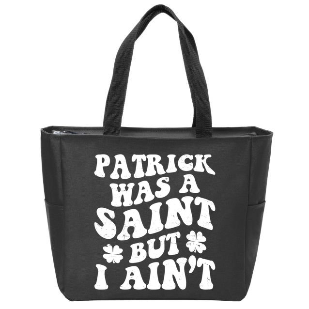 Patrick Was A Saint Funny St Patricks Day Zip Tote Bag