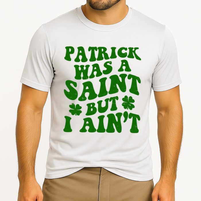 Patrick Was A Saint Funny St Patricks Day Performance Shirt