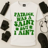 Patrick Was A Saint Funny St Patricks Day Performance Shirt