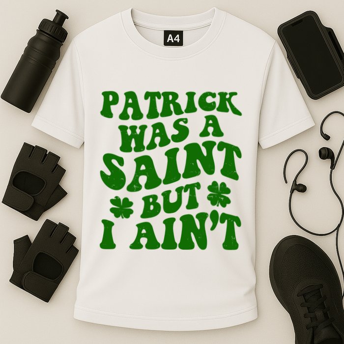 Patrick Was A Saint Funny St Patricks Day Performance Shirt