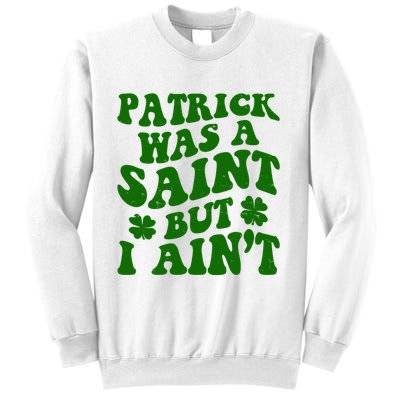 Patrick Was A Saint Funny St Patricks Day Sweatshirt