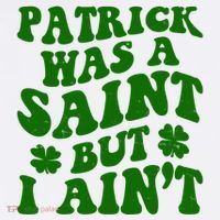 Patrick Was A Saint Funny St Patricks Day T-Shirt