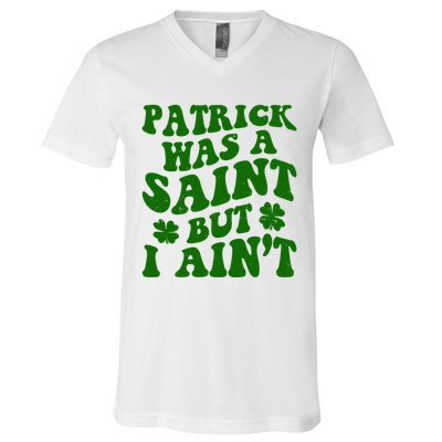 Patrick Was A Saint Funny St Patricks Day V-Neck T-Shirt