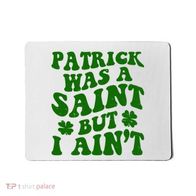 Patrick Was A Saint Funny St Patricks Day Mousepad