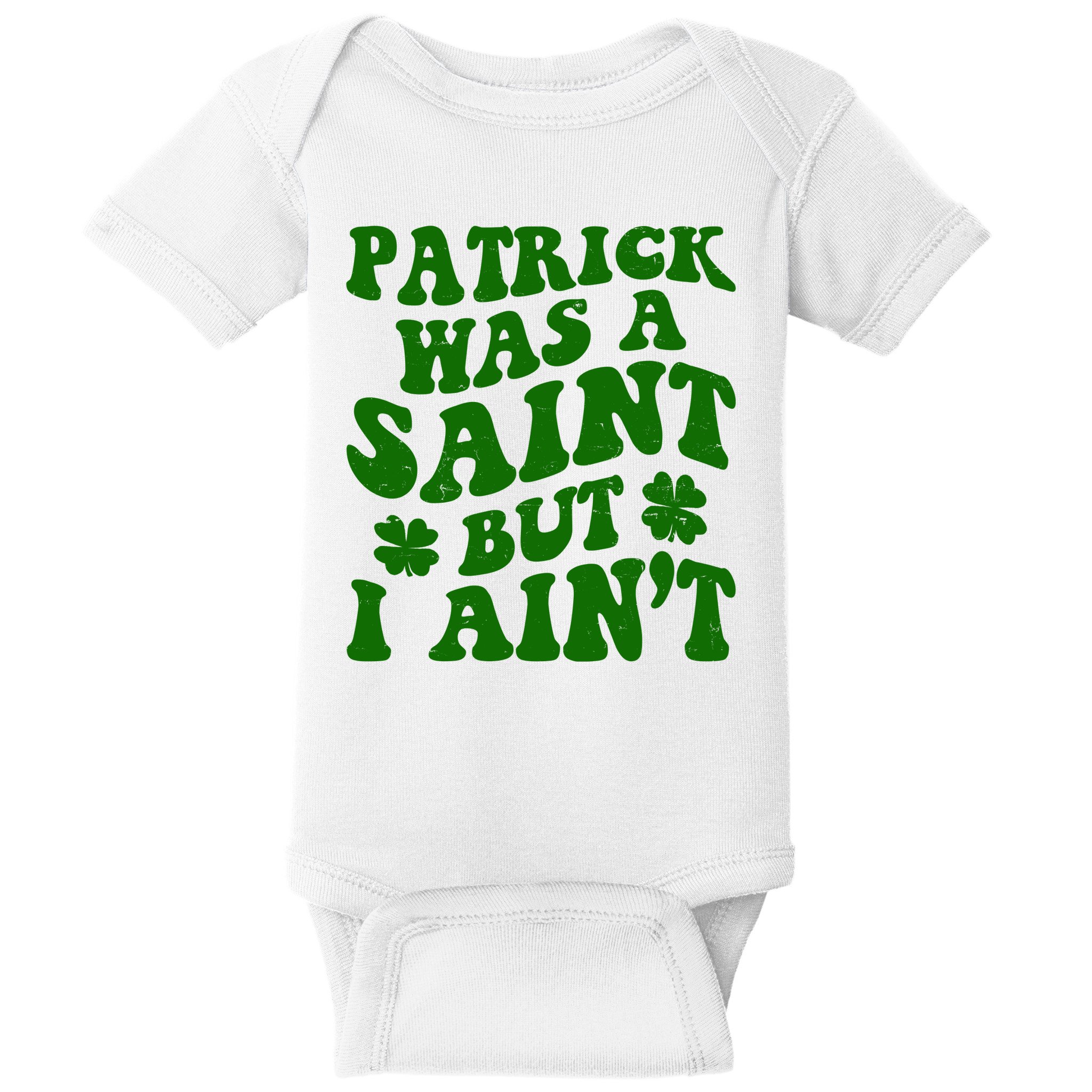 Patrick Was A Saint Funny St Patricks Day Baby Bodysuit