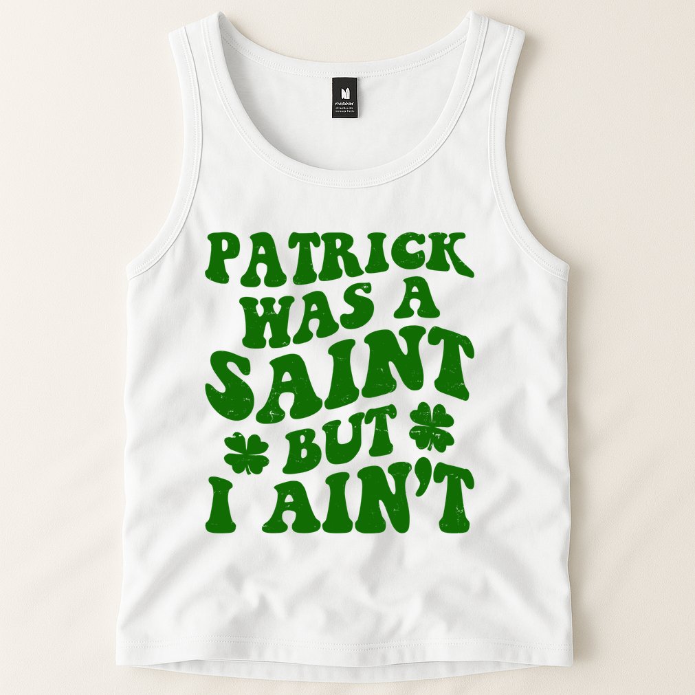 Patrick Was A Saint Funny St Patricks Day Tank Top