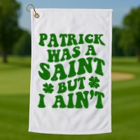 Patrick Was A Saint Funny St Patricks Day Golf Towel