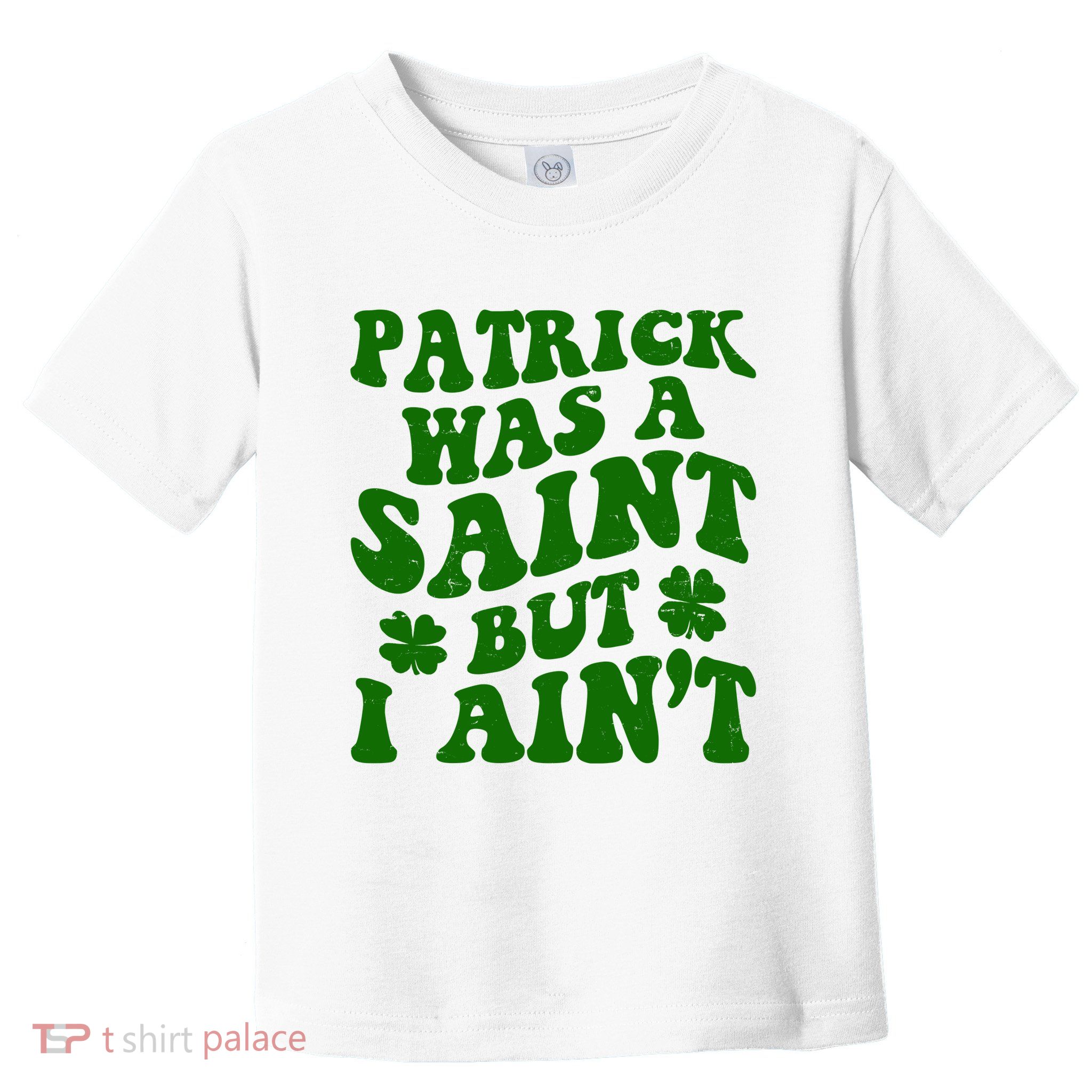 Patrick Was A Saint Funny St Patricks Day Toddler T-Shirt