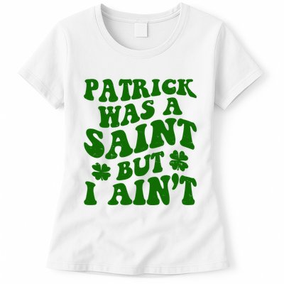 Patrick Was A Saint Funny St Patricks Day Womens T-Shirt