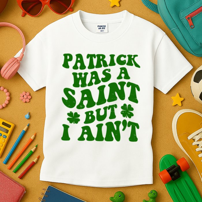 Patrick Was A Saint Funny St Patricks Day Kids T-Shirt