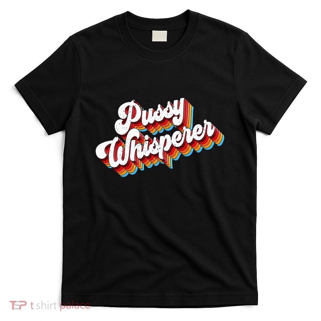 Pussy Whisperer Adult Jokes Retro T-Shirt