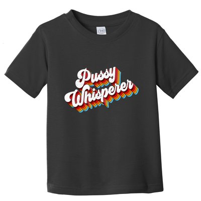 Pussy Whisperer Adult Jokes Retro Toddler T-Shirt