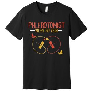 Phlebotomist We Are So Vein Phlebotomy Technician Premium T-Shirt