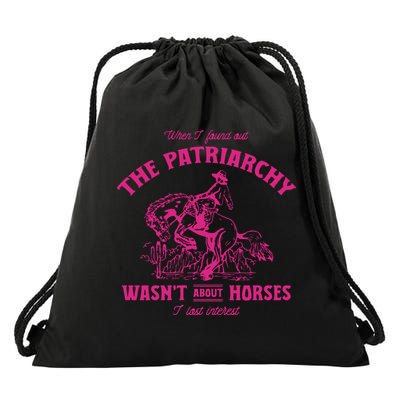 Patriarchy Wasnt About Horses I Lost Interest Ken Mojo Dojo Casa Hous Drawstring Bag