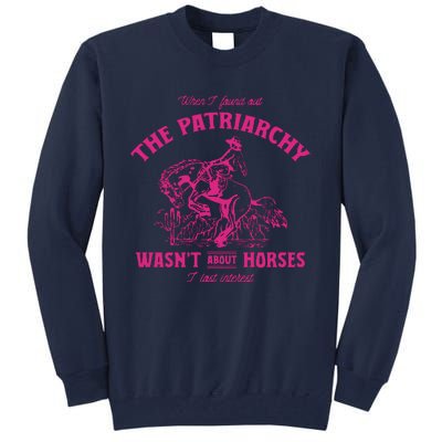 Patriarchy Wasnt About Horses I Lost Interest Ken Mojo Dojo Casa Hous Tall Sweatshirt