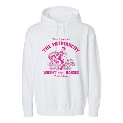 Patriarchy Wasnt About Horses I Lost Interest Ken Mojo Dojo Casa Hous Garment-Dyed Fleece Hoodie